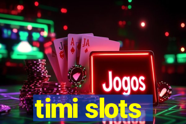 timi slots